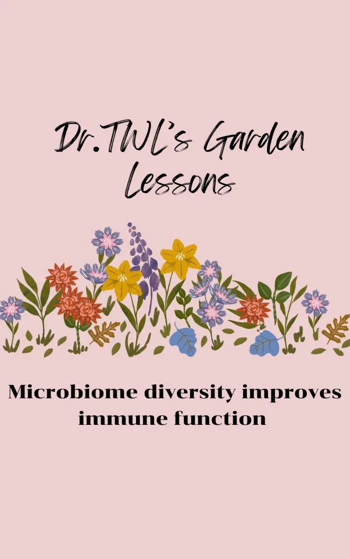Dr.TWL Garden Lessons Microbiome Diversity Improves Immune Function